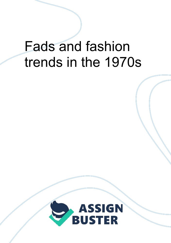 Fads and fashion trends in the 1970s - Essay Example for 1931 Words