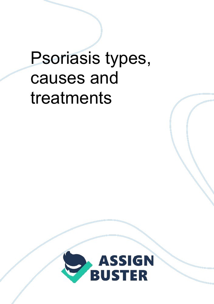 Psoriasis Types Causes And Treatments Essay Example For 1931 Words
