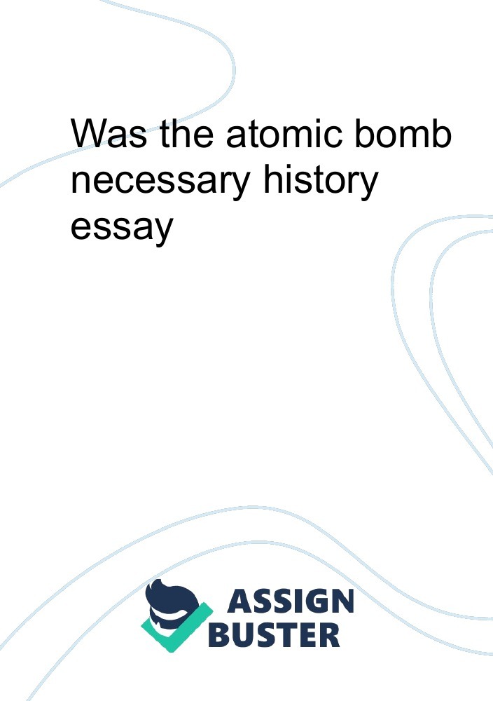 was the atomic bomb necessary essay
