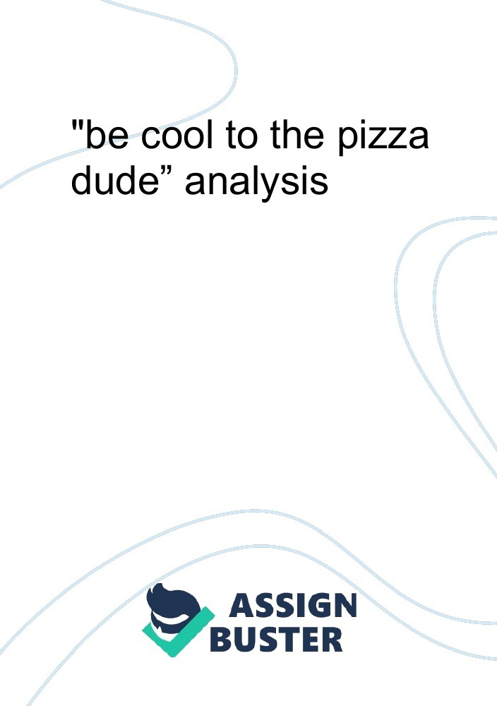 this i believe essay be cool to the pizza dude