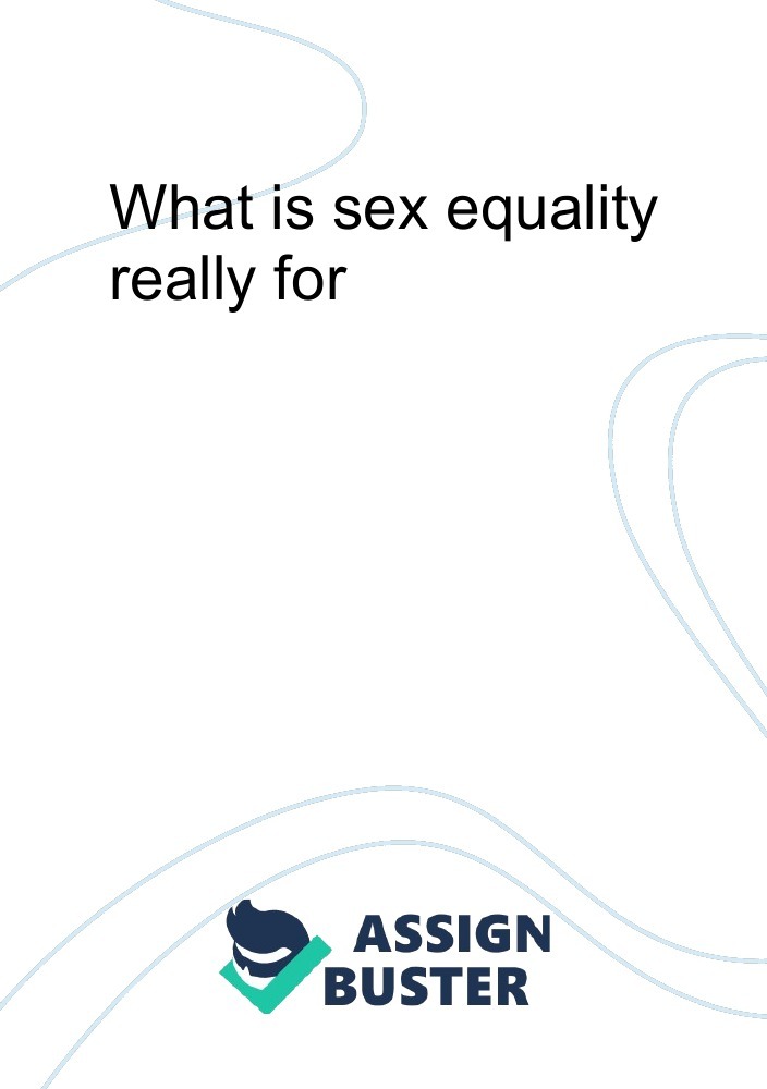 What Is Sex Equality Really For Essay Example For 303 Words