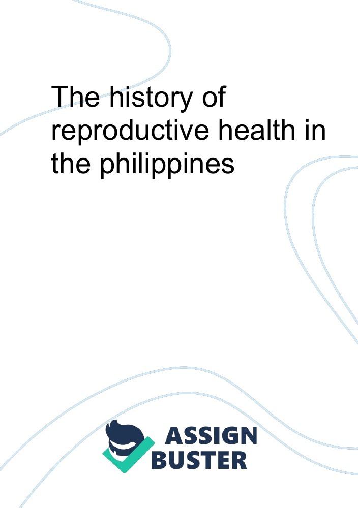 The History Of Reproductive Health In The Philippines Essay Example For 6661 Words